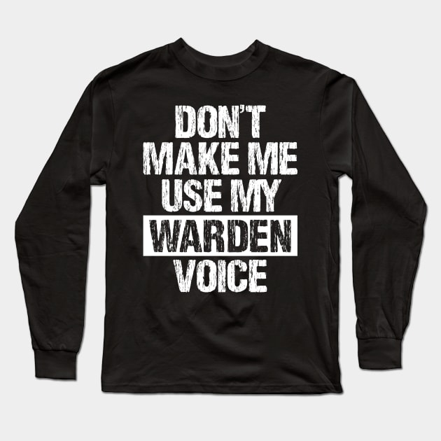 Don't Make Me Use My Warden Voice Long Sleeve T-Shirt by SimonL